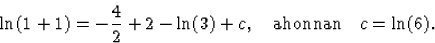\begin{displaymath}
\ln(1+1)=-\frac42+2-\ln(3)+c,\quad\mbox{{ahonnan}}\quad c=\ln(6).\end{displaymath}