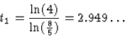 \begin{displaymath}
t_1=\frac{\ln(4)}{\ln(\frac85)}=2.949\ldots\end{displaymath}