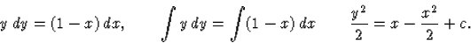 \begin{displaymath}
y\,dy=(1-x)\,dx,\qquad\int y\,dy=\int
(1-x)\,dx\qquad\frac{y^2}{2}=x-\frac{x^2}{2}+c.\end{displaymath}