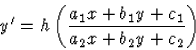 \begin{displaymath}
{y}^\prime=h\left(\frac{a_1x+b_1y+c_1}{a_2x+b_2y+c_2}\right)\end{displaymath}