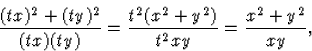 \begin{displaymath}
\frac{(tx)^2+(ty)^2}{(tx)(ty)}=\frac{t^2(x^2+y^2)}{t^2xy}=
\frac{x^2+y^2}{xy},\end{displaymath}