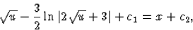 \begin{displaymath}
\sqrt{u}-\frac32\ln\vert 2\sqrt{u}+3\vert+c_1=x+c_2,\end{displaymath}
