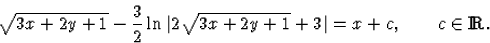 \begin{displaymath}
\sqrt{3x+2y+1}-\frac32\ln\vert 2\sqrt{3x+2y+1}+3\vert=x+c,\qquad c\in{\rm I\! R}.\end{displaymath}