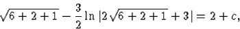 \begin{displaymath}
\sqrt{6+2+1}-\frac32\ln\vert 2\sqrt{6+2+1}+3\vert=2+c,\end{displaymath}