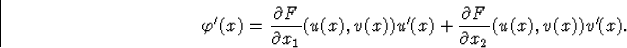 \begin{displaymath}
{\varphi}^\prime(x)=\frac{\partial F}{\partial x_1}(u(x),v(x...
 ...ime(x)+\frac{\partial
F}{\partial x_2}(u(x),v(x)){v}^\prime(x).\end{displaymath}