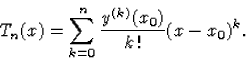 \begin{displaymath}
T_n(x)=\sum_{k=0}^{n}{\frac{y^{(k)}(x_0)}{k\,!}(x-x_0)^k.}\end{displaymath}