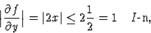 \begin{displaymath}
\big{\vert}\frac{\partial f}{\partial y}\big{\vert}=\vert 2x\vert\le2\frac12=1\quad I\mbox{-n},\end{displaymath}