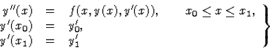 \begin{displaymath}
\left.\begin{array}
{rcl}
{y}^{\prime\prime}(x)&=&f(x,y(x),{...
 ...^\prime_0, \\ {y}^\prime(x_1)&=&{y}^\prime_1\end{array}\right\}\end{displaymath}